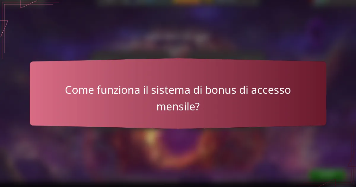 Come funziona il sistema di bonus di accesso mensile?