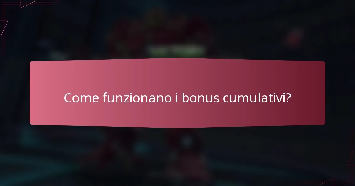 Come funzionano i bonus cumulativi?