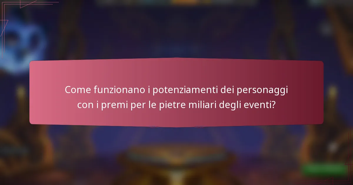 Come funzionano i potenziamenti dei personaggi con i premi per le pietre miliari degli eventi?