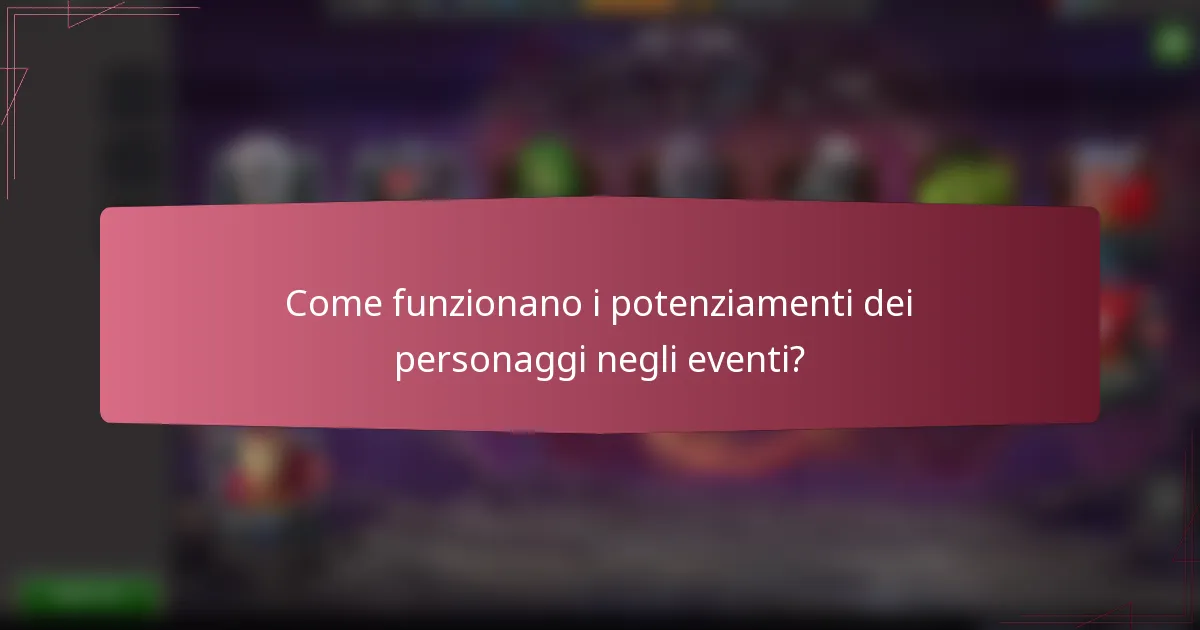 Come funzionano i potenziamenti dei personaggi negli eventi?
