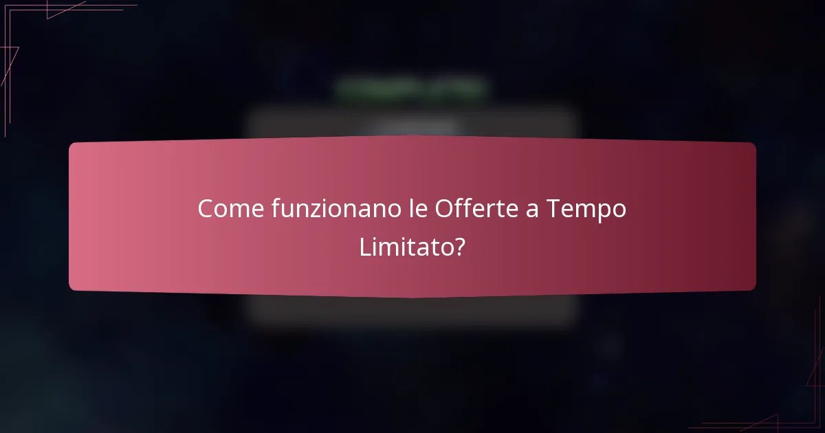 Come funzionano le Offerte a Tempo Limitato?