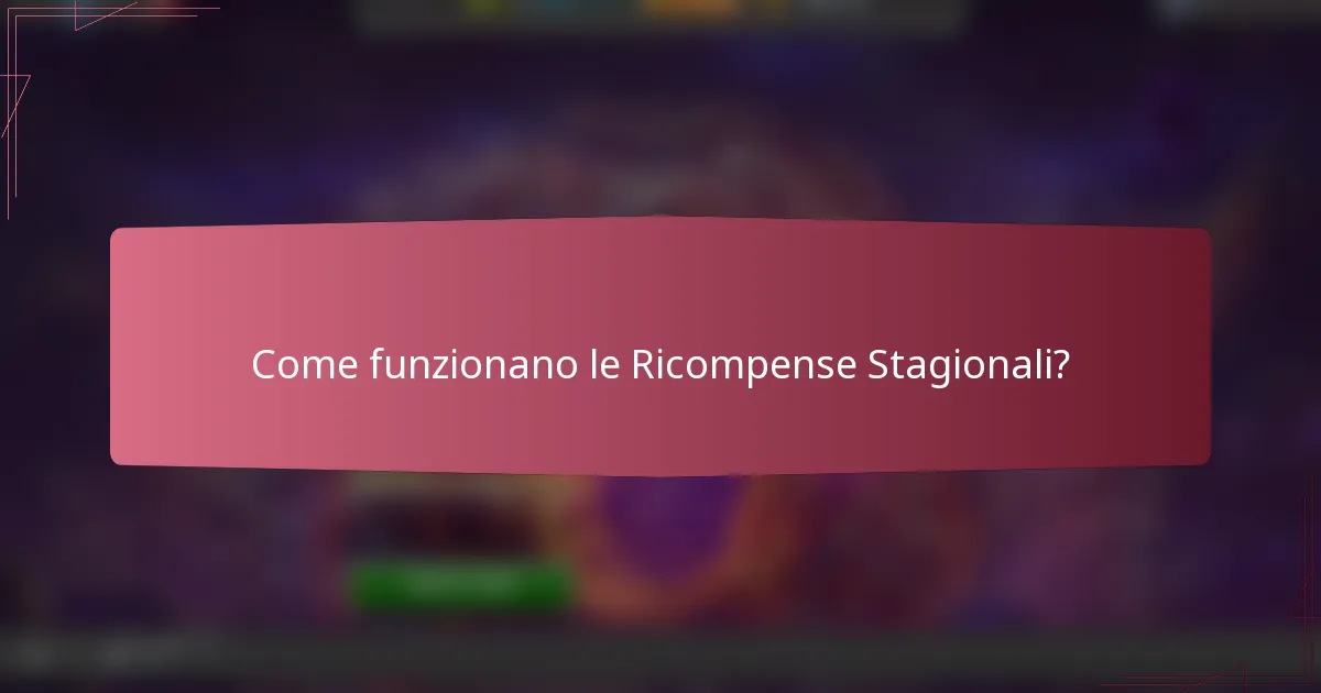 Come funzionano le Ricompense Stagionali?