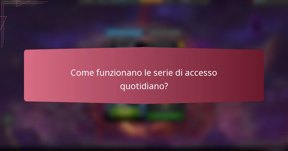 Come funzionano le serie di accesso quotidiano?