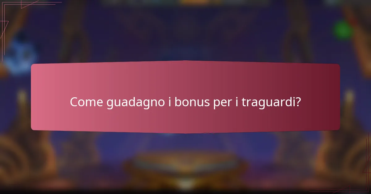 Come guadagno i bonus per i traguardi?