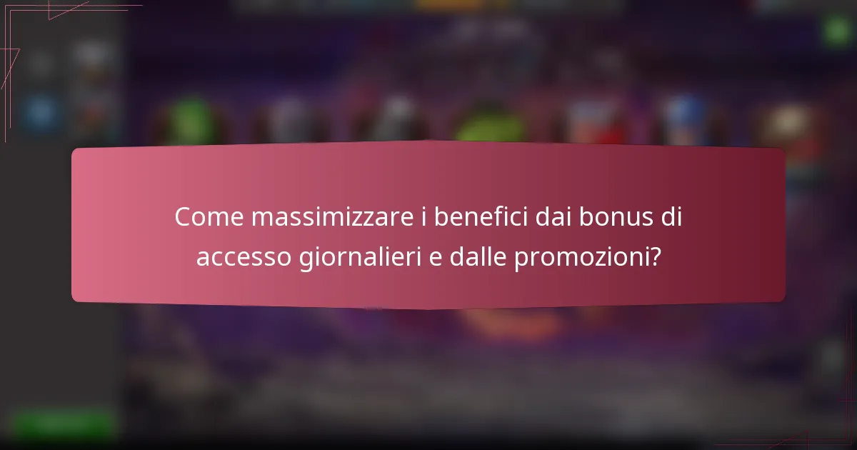 Come massimizzare i benefici dai bonus di accesso giornalieri e dalle promozioni?