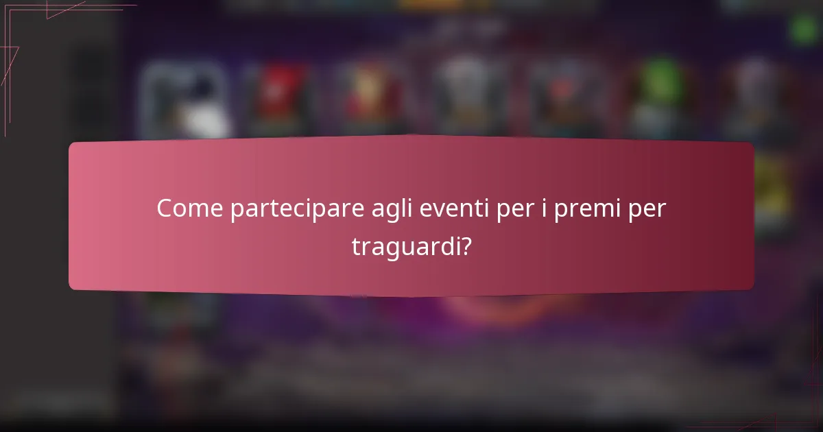 Come partecipare agli eventi per i premi per traguardi?