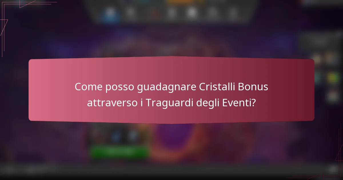 Come posso guadagnare Cristalli Bonus attraverso i Traguardi degli Eventi?
