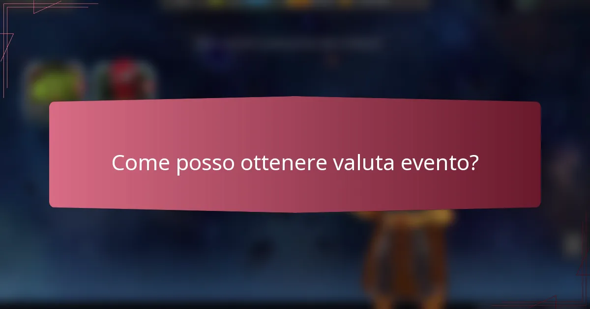 Come posso ottenere valuta evento?
