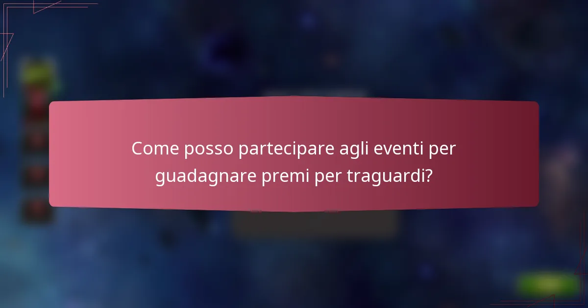 Come posso partecipare agli eventi per guadagnare premi per traguardi?