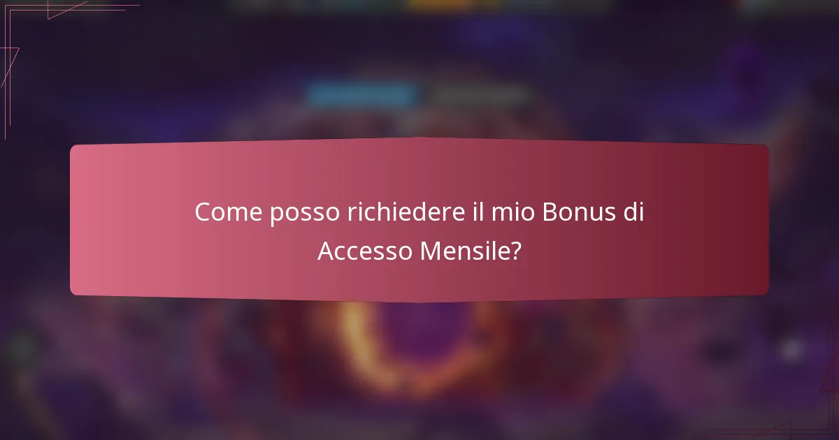 Come posso richiedere il mio Bonus di Accesso Mensile?