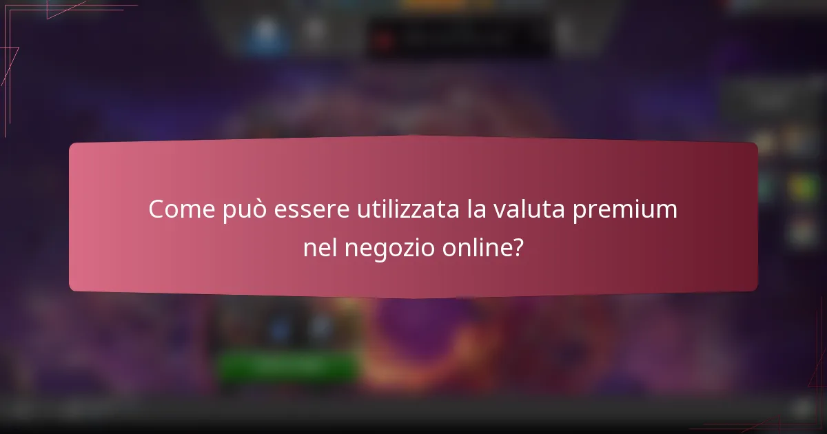 Come può essere utilizzata la valuta premium nel negozio online?