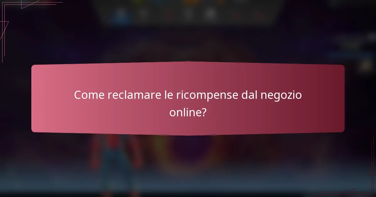 Come reclamare le ricompense dal negozio online?