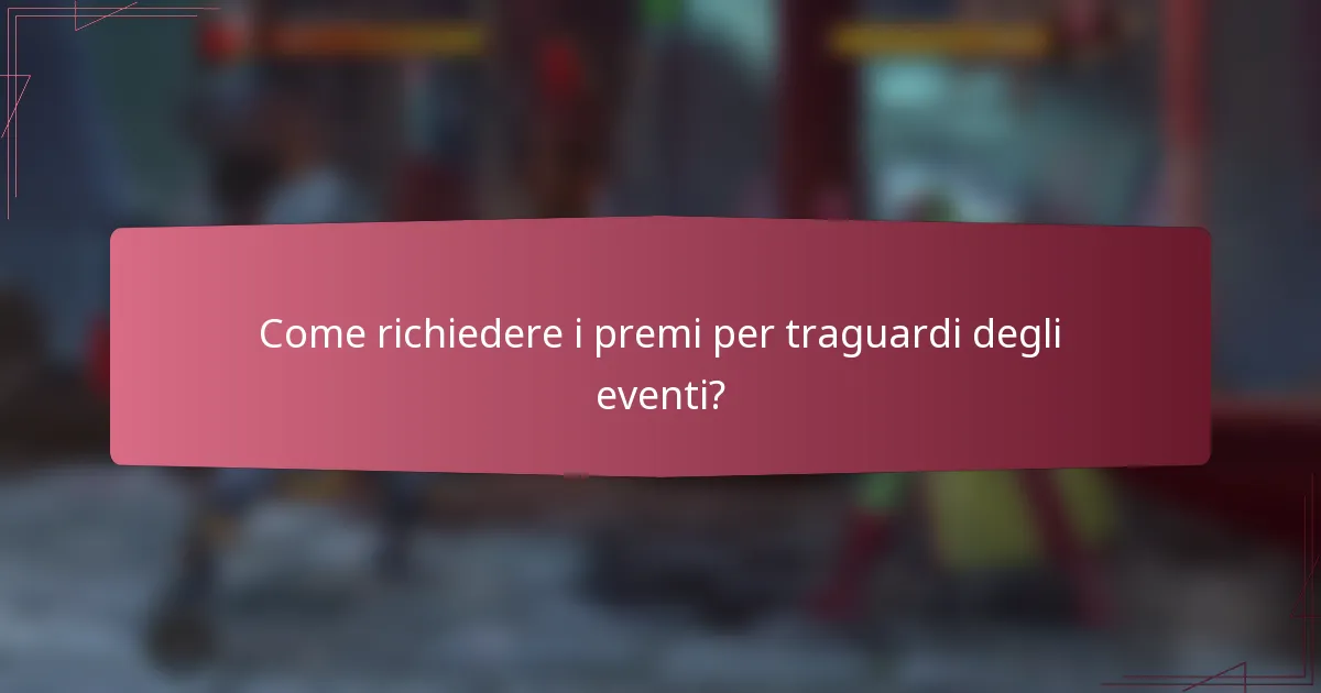 Come richiedere i premi per traguardi degli eventi?