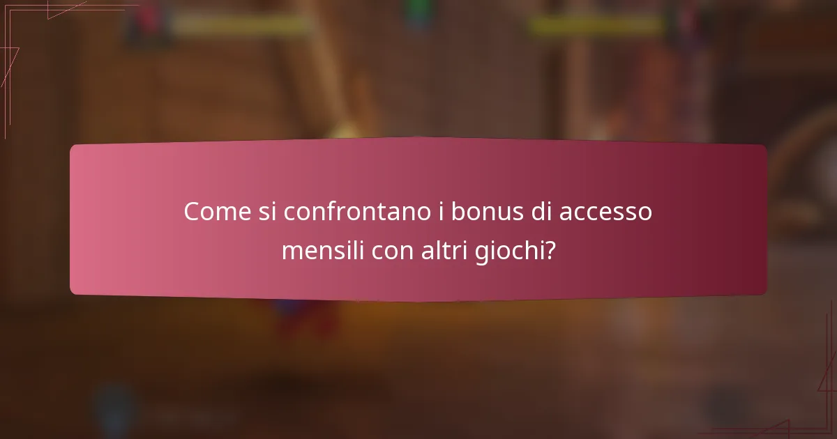 Come si confrontano i bonus di accesso mensili con altri giochi?