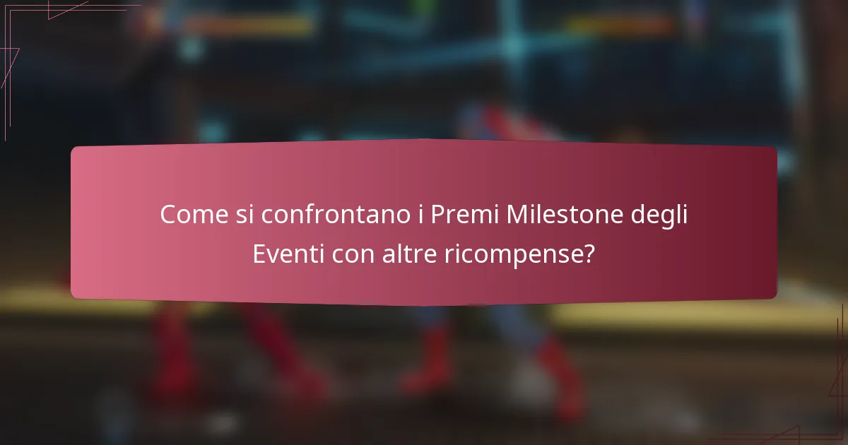 Come si confrontano i Premi Milestone degli Eventi con altre ricompense?