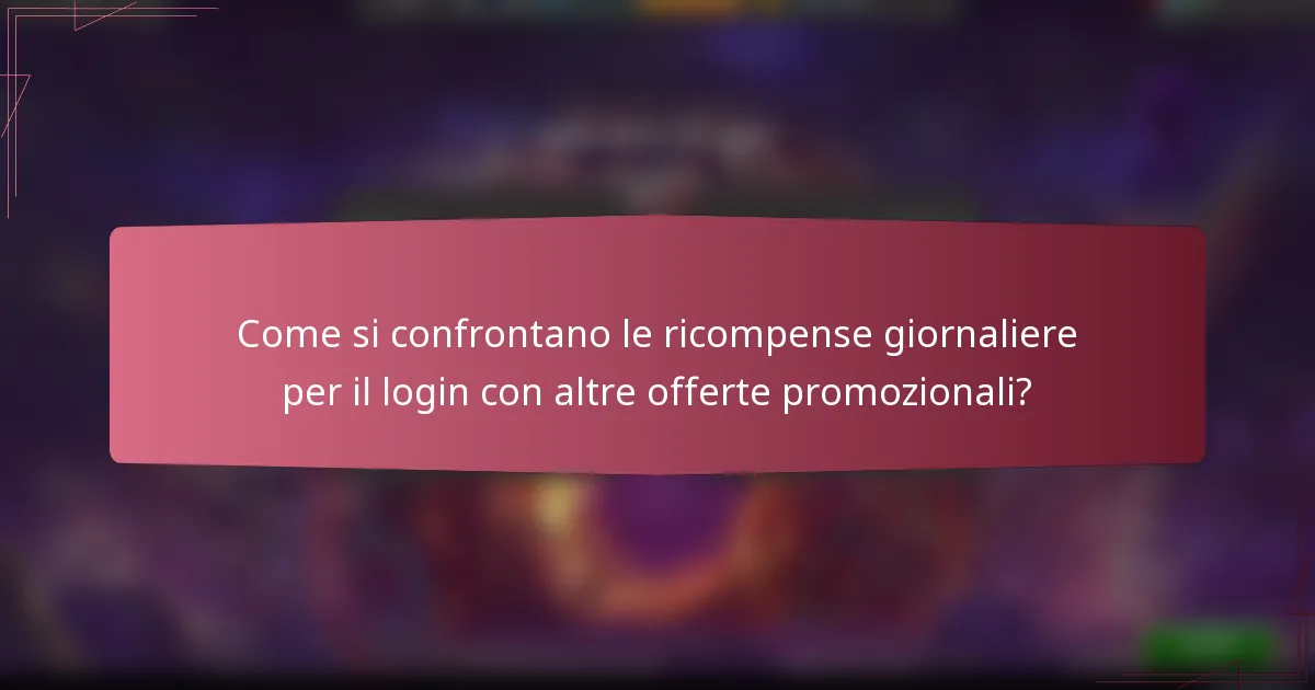 Come si confrontano le ricompense giornaliere per il login con altre offerte promozionali?