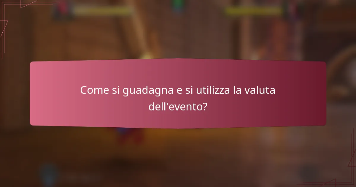 Come si guadagna e si utilizza la valuta dell'evento?