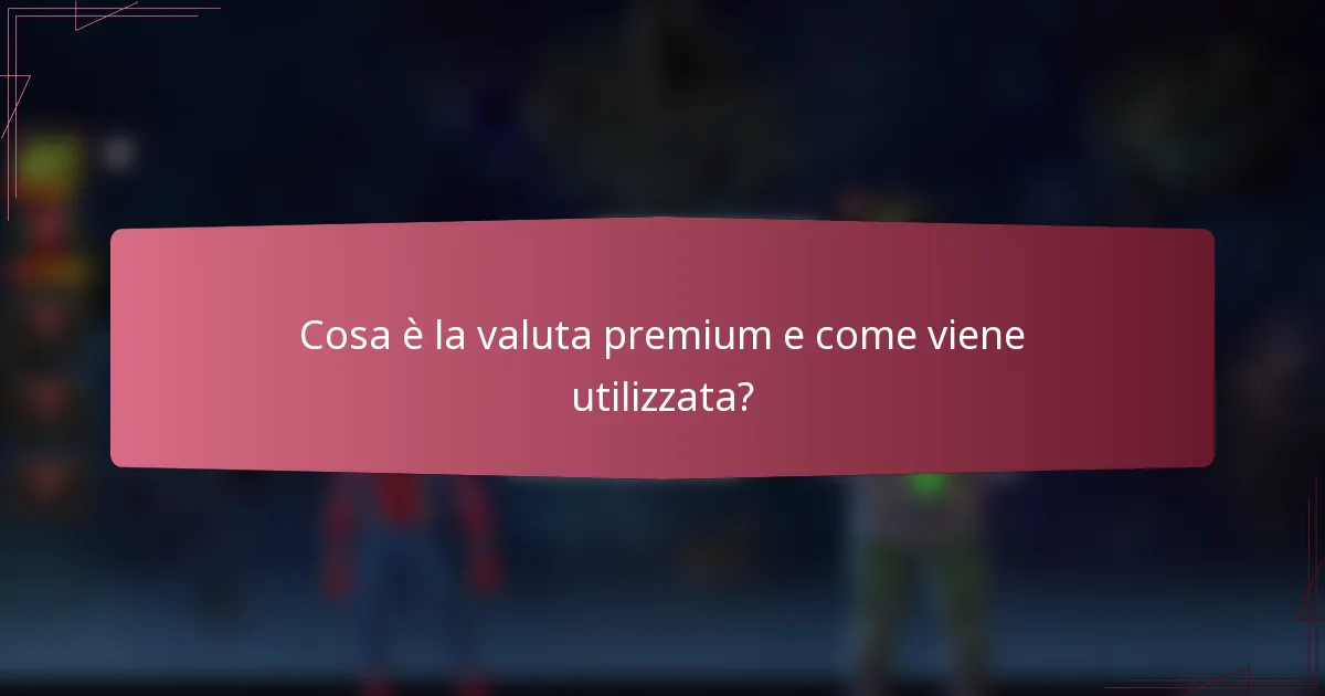 Cosa è la valuta premium e come viene utilizzata?