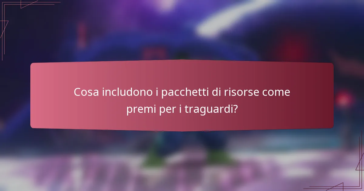 Cosa includono i pacchetti di risorse come premi per i traguardi?