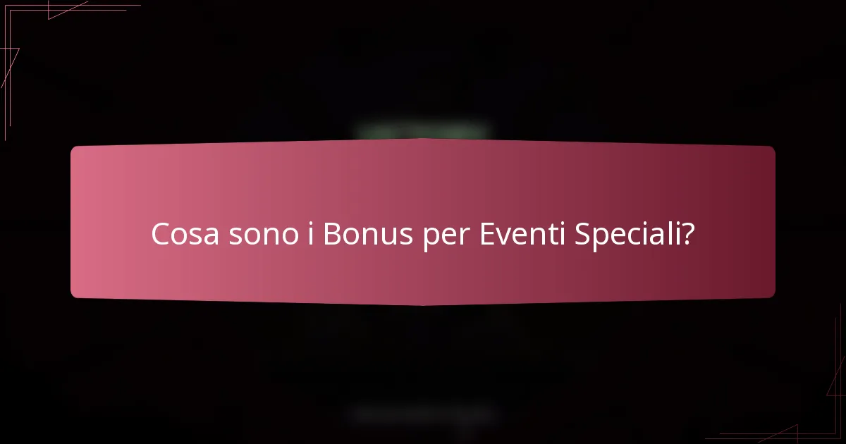 Cosa sono i Bonus per Eventi Speciali?