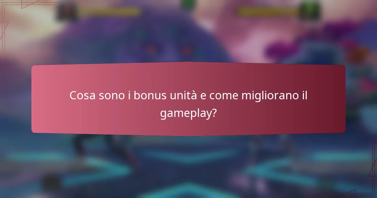 Cosa sono i bonus unità e come migliorano il gameplay?