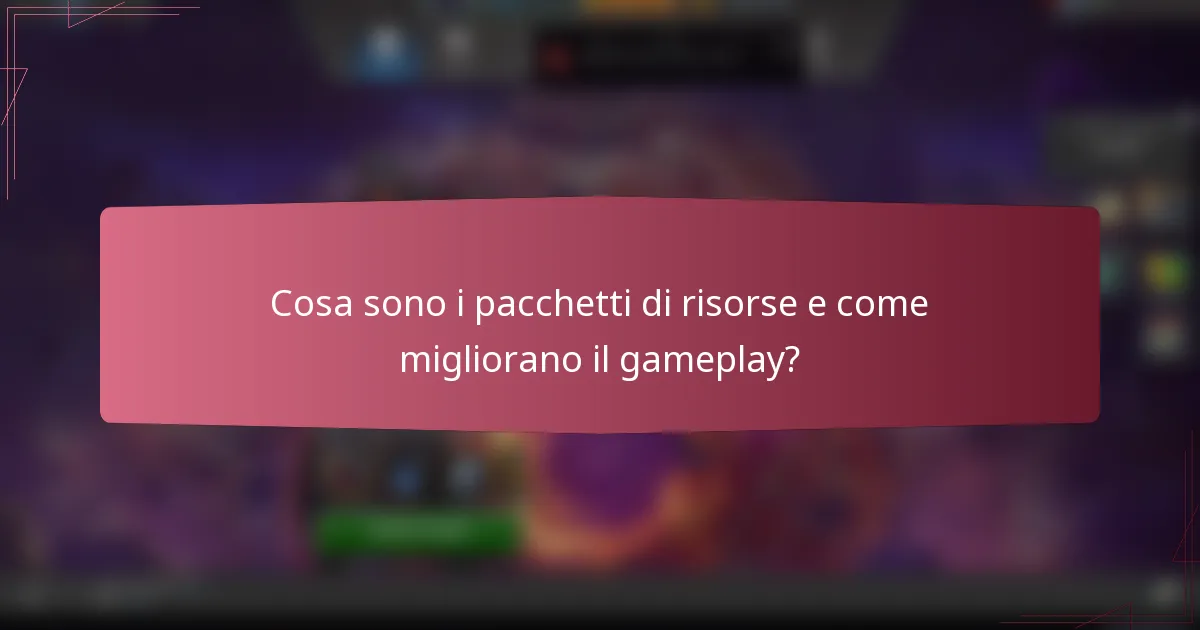 Cosa sono i pacchetti di risorse e come migliorano il gameplay?