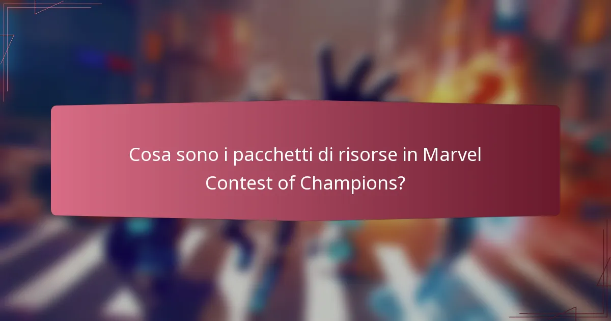 Cosa sono i pacchetti di risorse in Marvel Contest of Champions?
