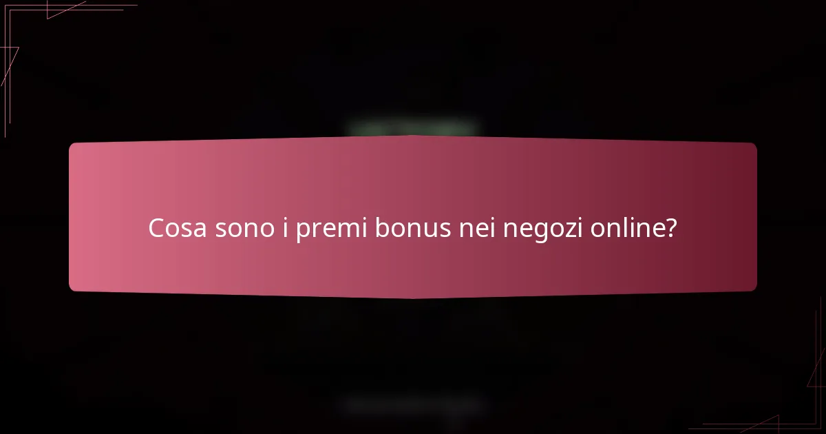 Cosa sono i premi bonus nei negozi online?