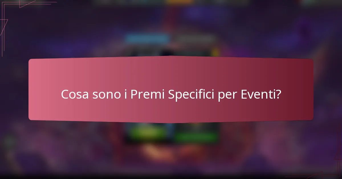 Cosa sono i Premi Specifici per Eventi?