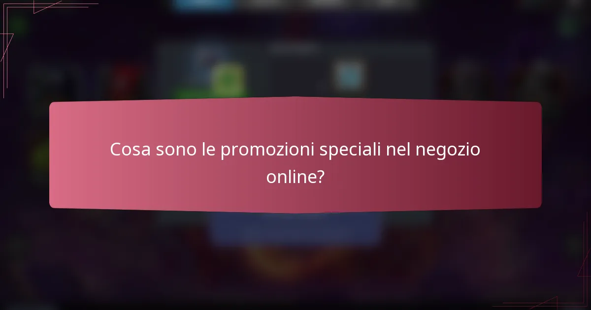 Cosa sono le promozioni speciali nel negozio online?