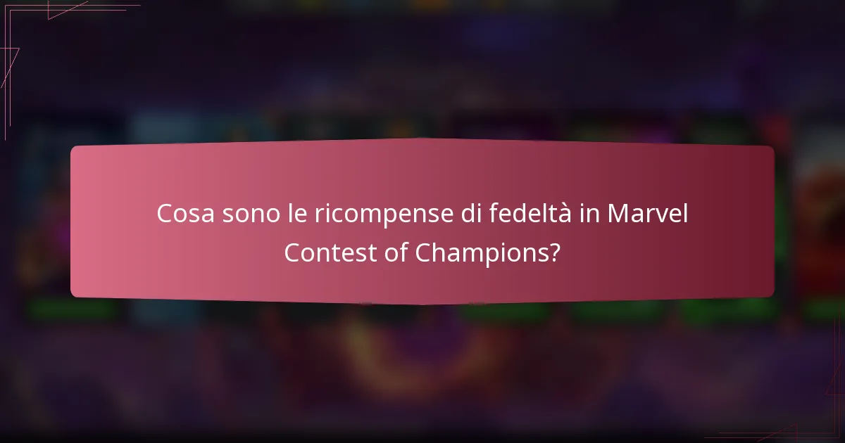 Cosa sono le ricompense di fedeltà in Marvel Contest of Champions?