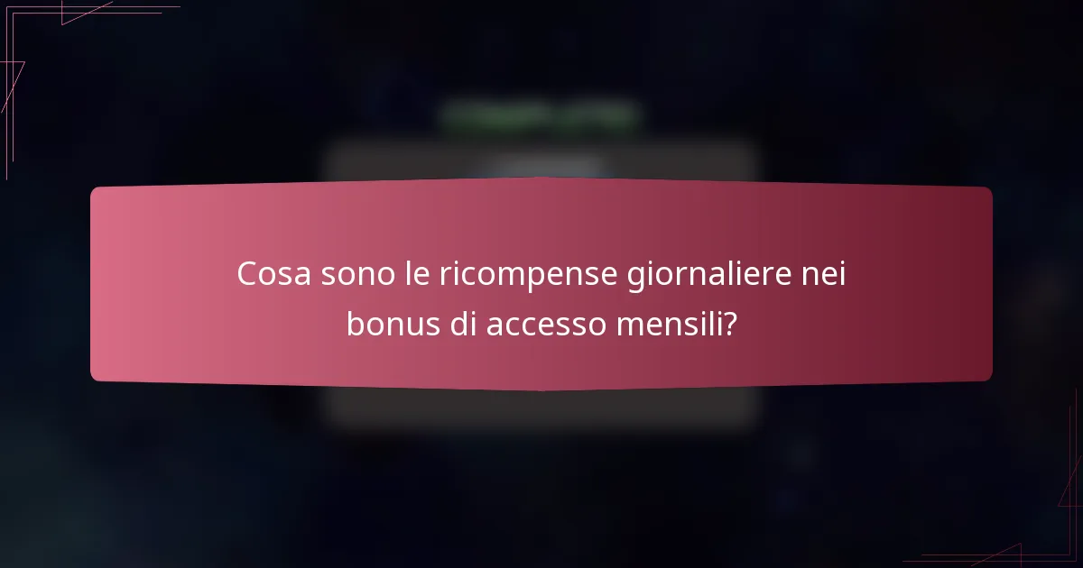 Cosa sono le ricompense giornaliere nei bonus di accesso mensili?