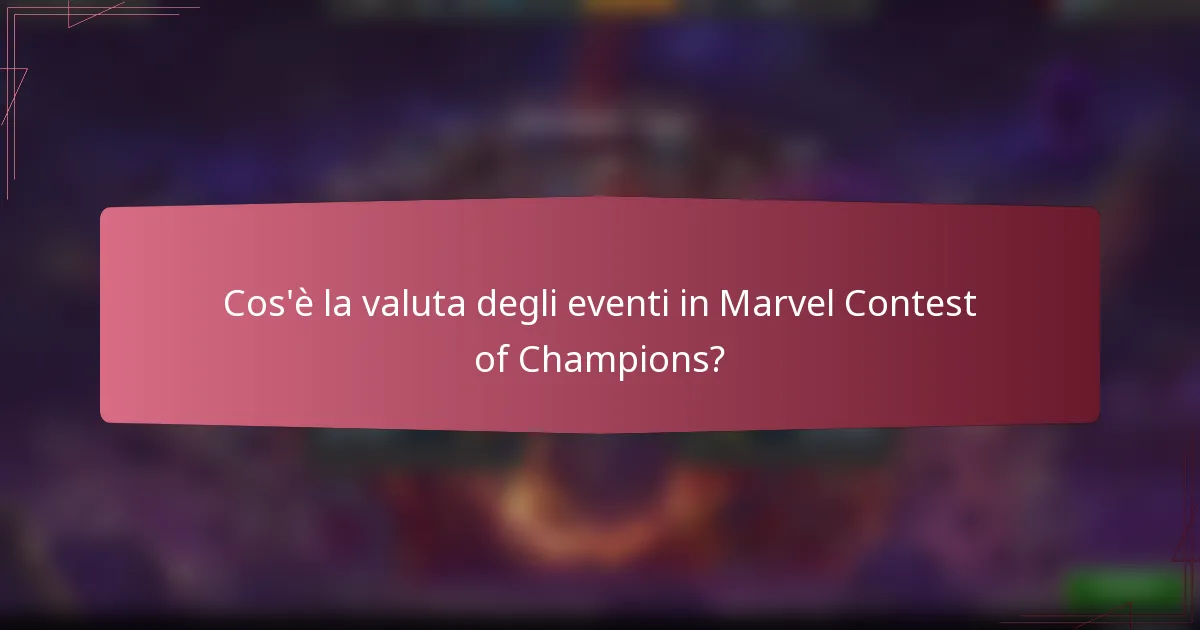 Cos'è la valuta degli eventi in Marvel Contest of Champions?