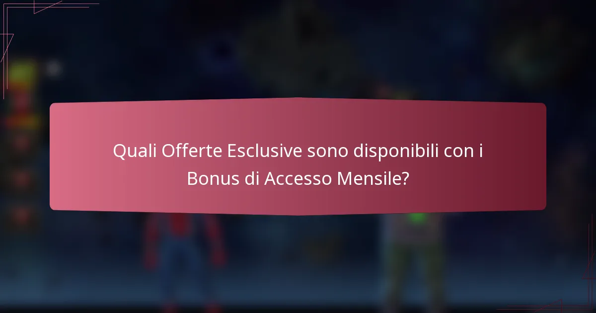 Quali Offerte Esclusive sono disponibili con i Bonus di Accesso Mensile?