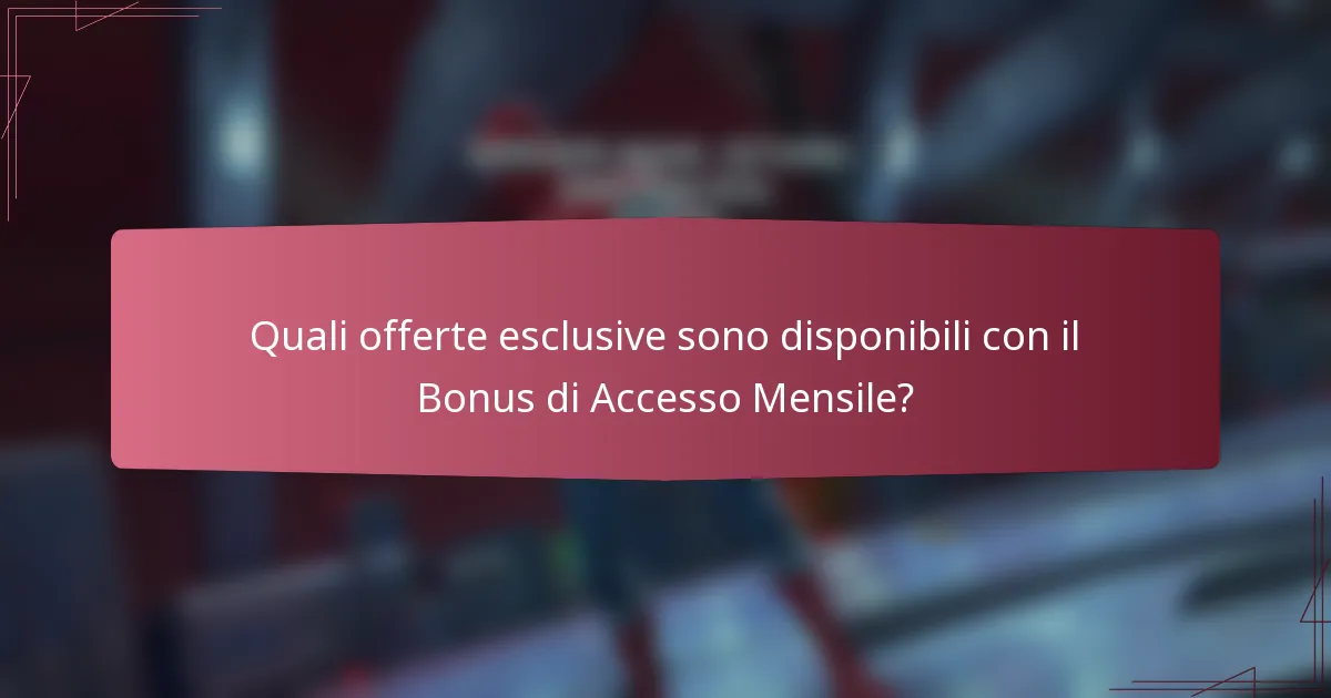 Quali offerte esclusive sono disponibili con il Bonus di Accesso Mensile?
