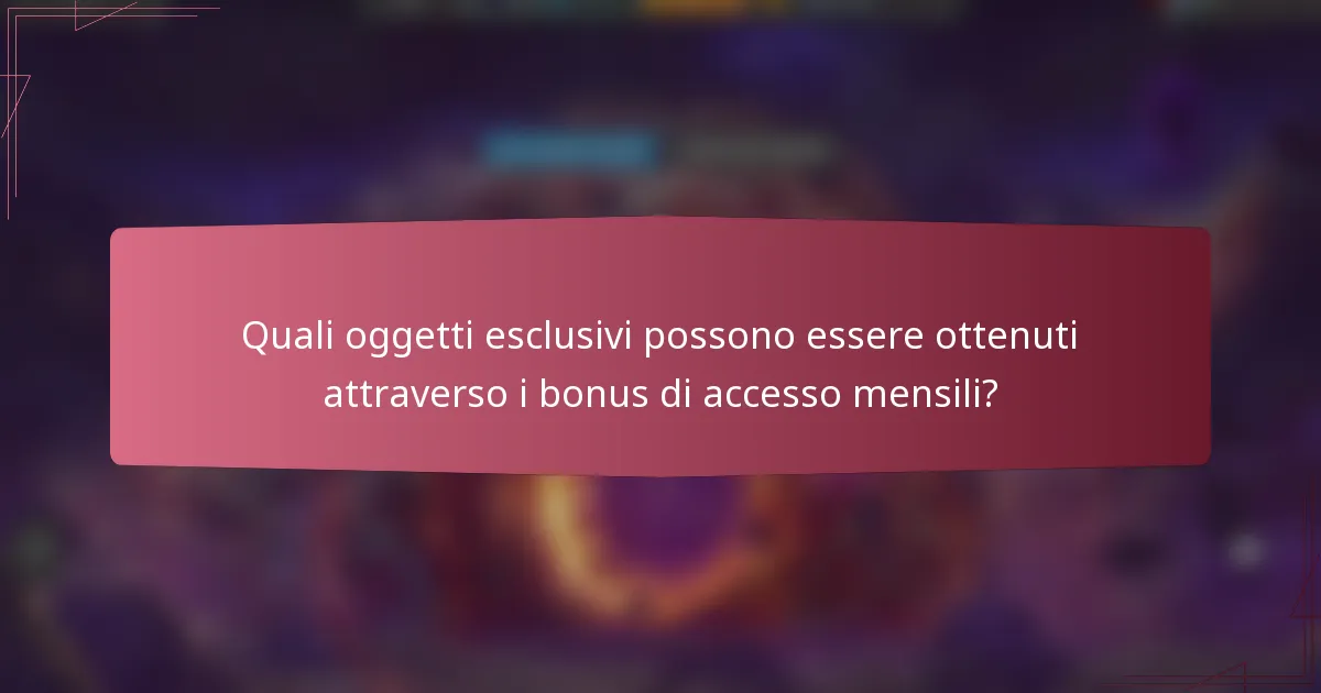 Quali oggetti esclusivi possono essere ottenuti attraverso i bonus di accesso mensili?