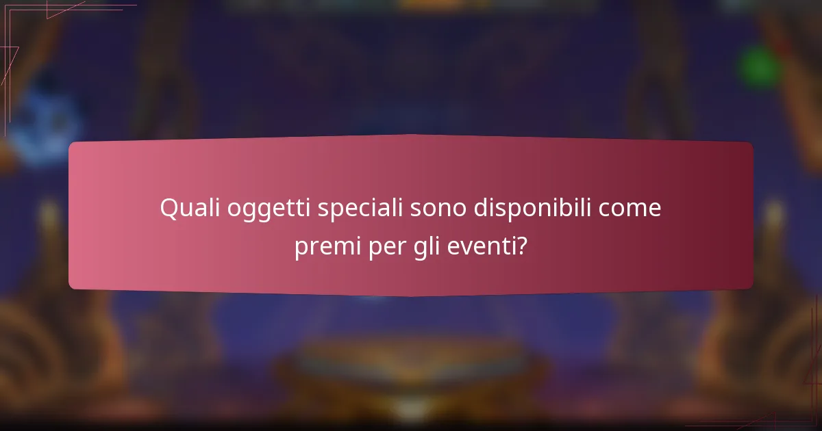 Quali oggetti speciali sono disponibili come premi per gli eventi?
