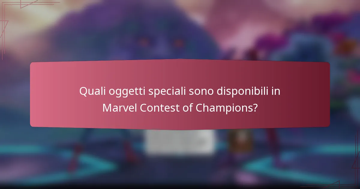 Quali oggetti speciali sono disponibili in Marvel Contest of Champions?