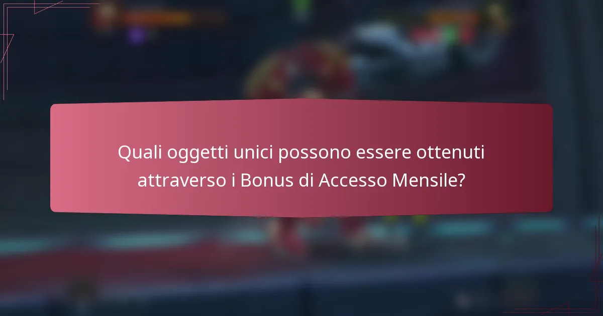 Quali oggetti unici possono essere ottenuti attraverso i Bonus di Accesso Mensile?