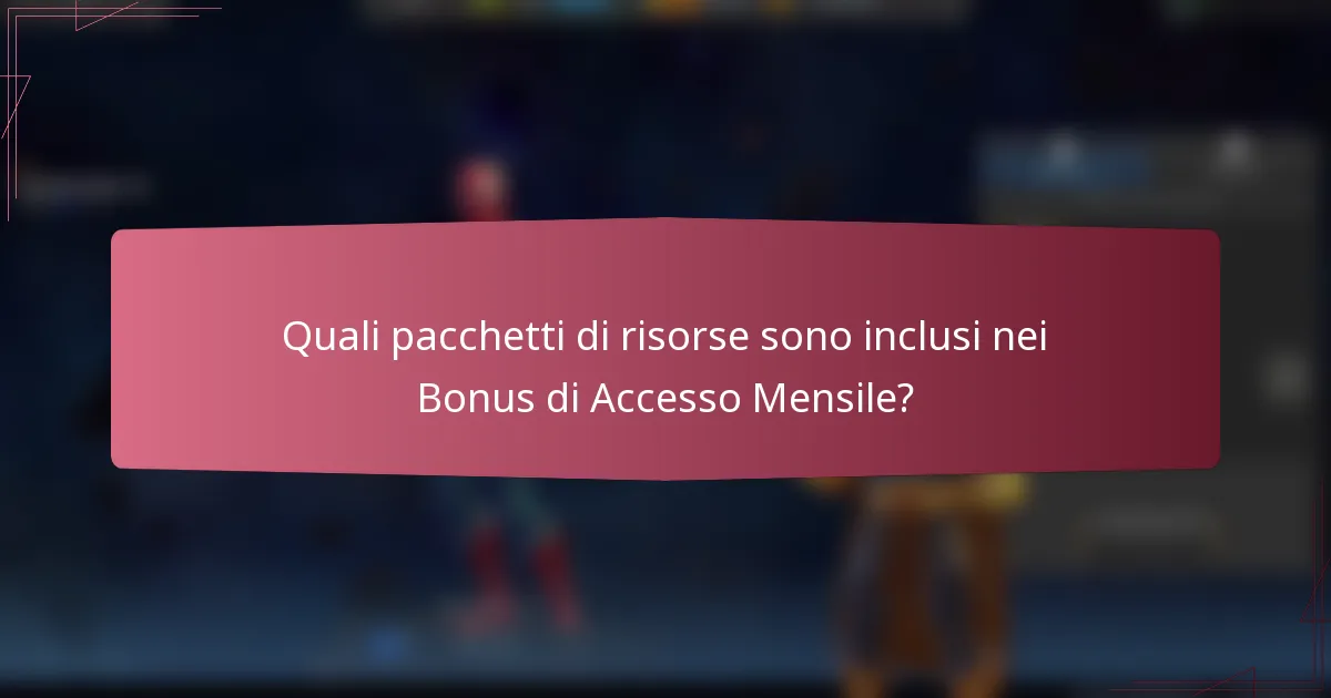 Quali pacchetti di risorse sono inclusi nei Bonus di Accesso Mensile?