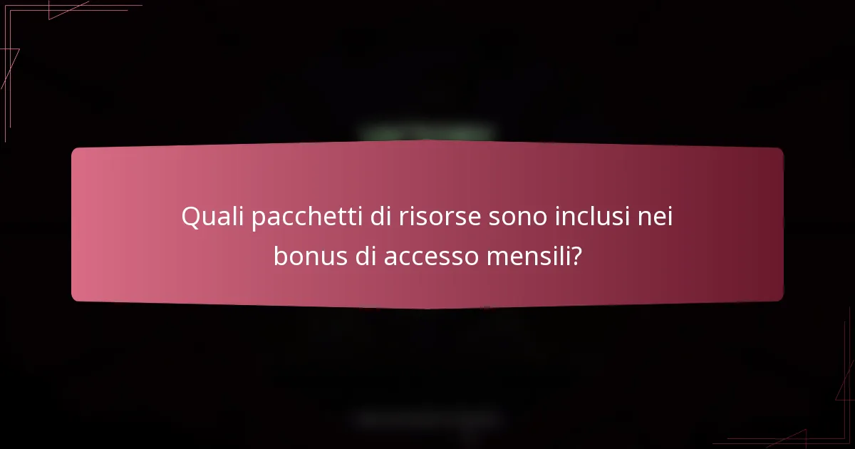 Quali pacchetti di risorse sono inclusi nei bonus di accesso mensili?