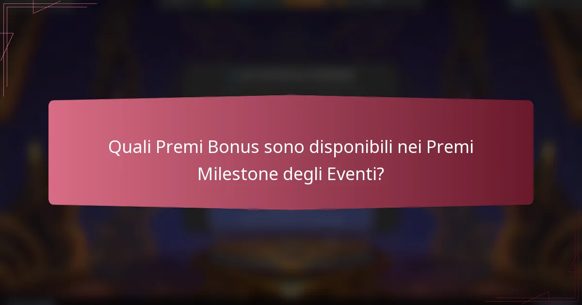 Quali Premi Bonus sono disponibili nei Premi Milestone degli Eventi?