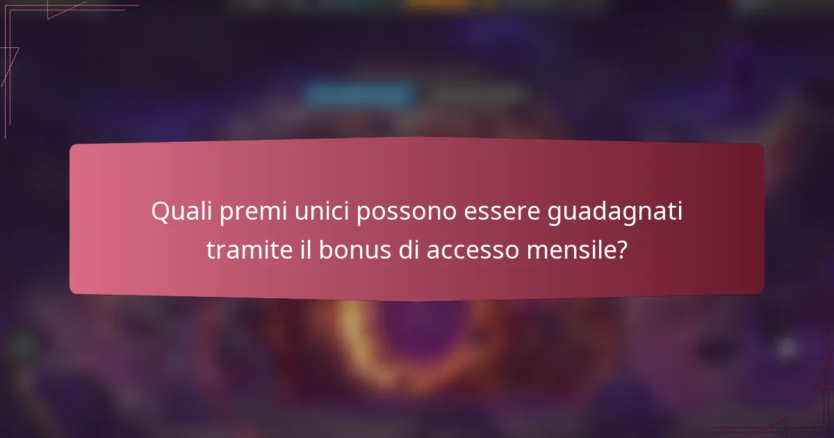 Quali premi unici possono essere guadagnati tramite il bonus di accesso mensile?