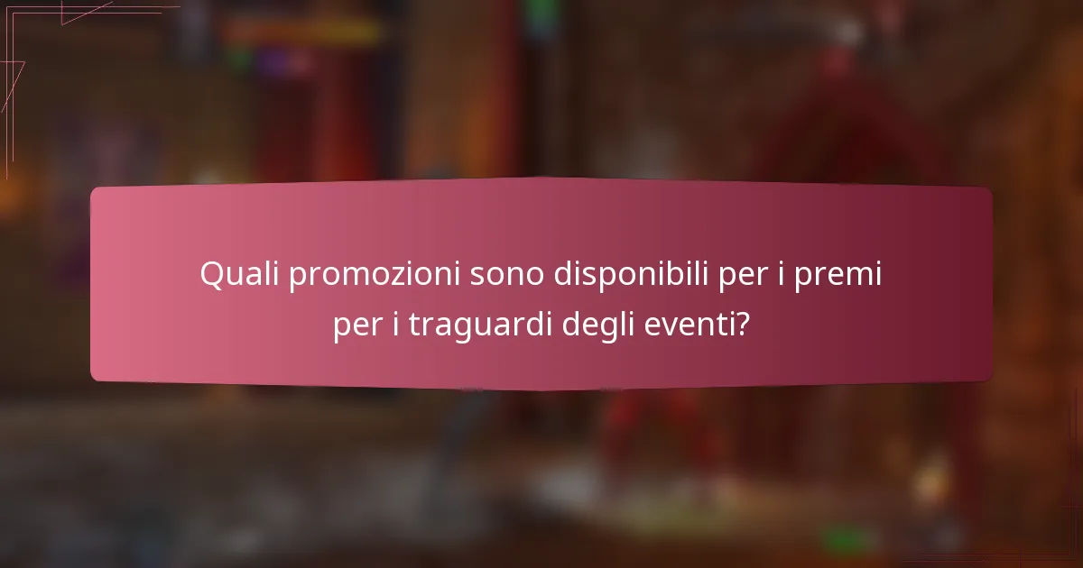 Quali promozioni sono disponibili per i premi per i traguardi degli eventi?