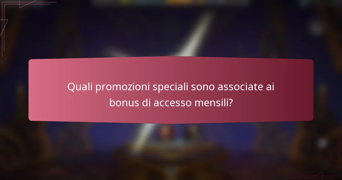 Quali promozioni speciali sono associate ai bonus di accesso mensili?