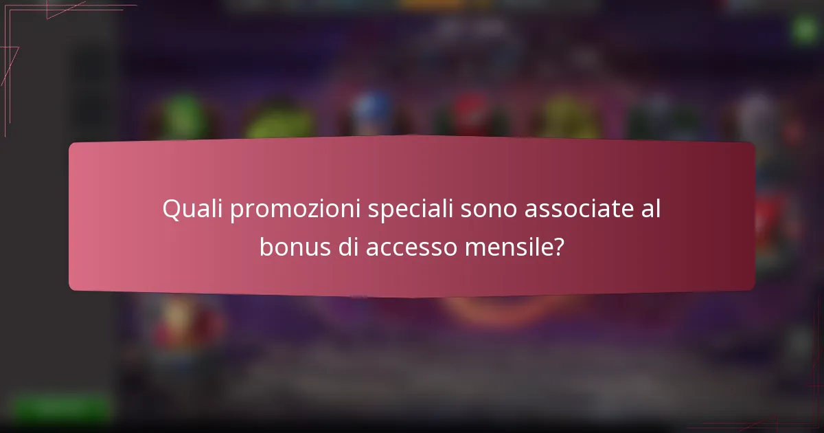 Quali promozioni speciali sono associate al bonus di accesso mensile?