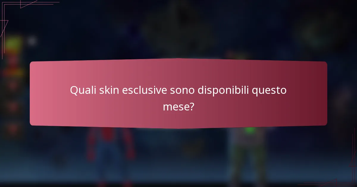 Quali skin esclusive sono disponibili questo mese?