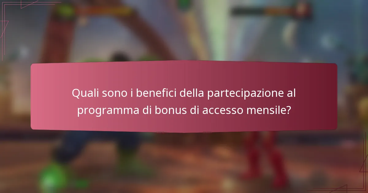 Quali sono i benefici della partecipazione al programma di bonus di accesso mensile?