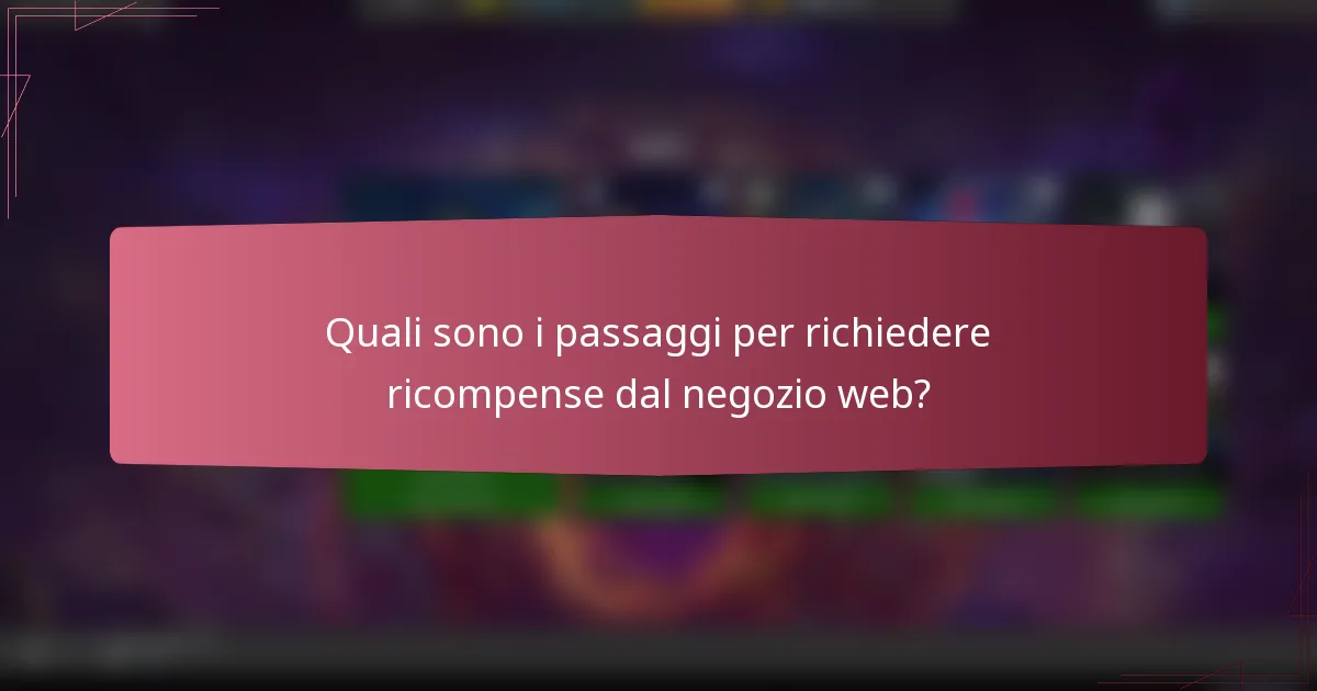 Quali sono i passaggi per richiedere ricompense dal negozio web?