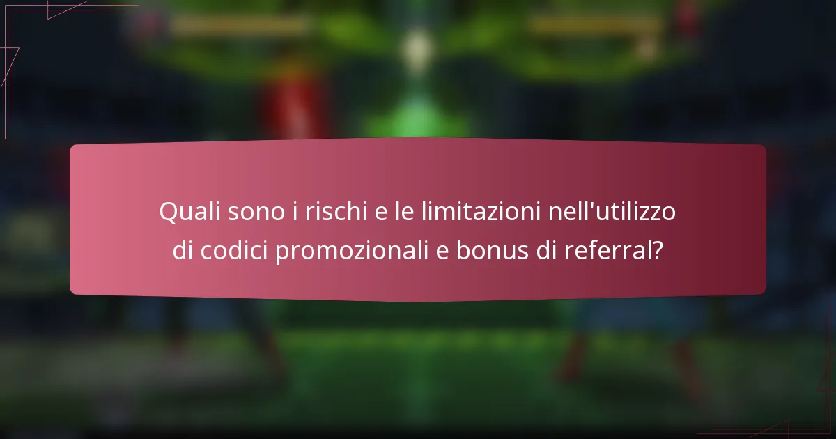 Quali sono i rischi e le limitazioni nell'utilizzo di codici promozionali e bonus di referral?